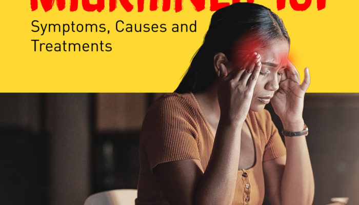 Migraines 101: Symptoms, Causes and Treatments